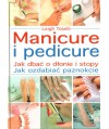 Manicure i pedicure. Jak dbać o dłonie i stopy. Jak ozdabiać paznokcie