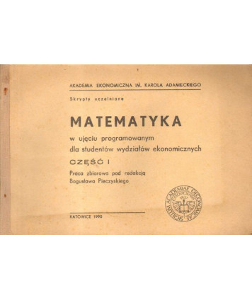 Matematyka w ujęciu programowym dla studentów wydziałów ekonomicznych cz.1