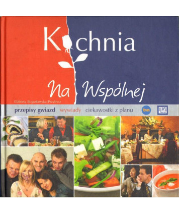 Kuchnia Na Wspólnej. Przepisy gwiazd, wywiady, ciekawostki z planu