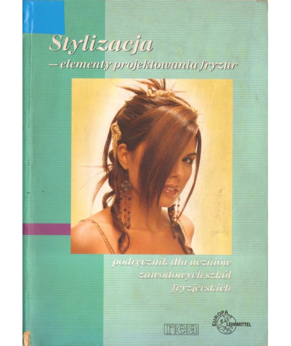 Stylizacja - elementy projektowania fryzur. Podręcznik dla uczniów zawodowych szkół fryzjerskich