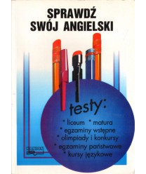 Sprawdź swój angielski. Testy: liceum, matura, egzaminy wstępne, olimpiady i konkursy, kursy językowe