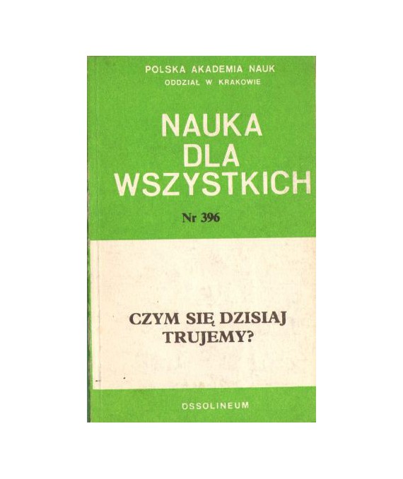 Czym się dzisiaj trujemy?