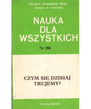 Czym się dzisiaj trujemy?