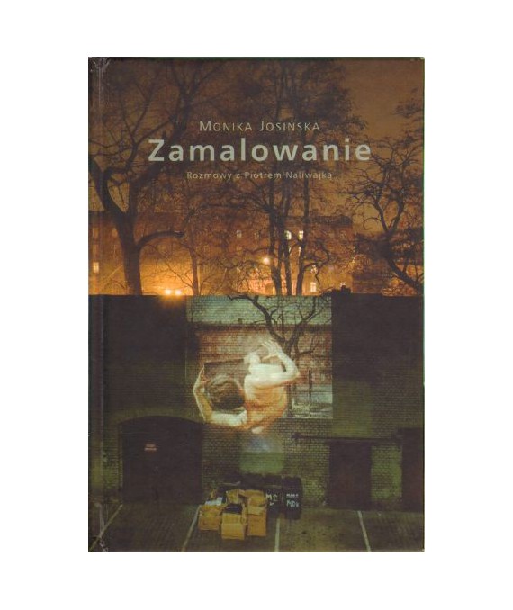 Zamalowanie. Rozmowy z Piotrem Naliwajką