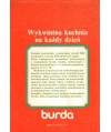 Wykwintna kuchnia na każdy dzień. 500 wybranych przepisów z czasopism Burda Moden z barwnymi zdjęciami