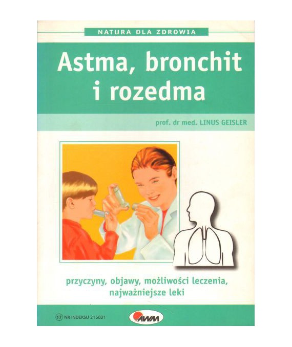 Astma, bronchit i rozedma. Przyczyny, objawy, możliwości leczenia, najważniejsze leki