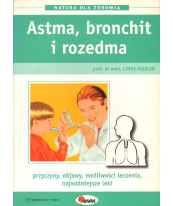 Astma, bronchit i rozedma. Przyczyny, objawy, możliwości leczenia, najważniejsze leki