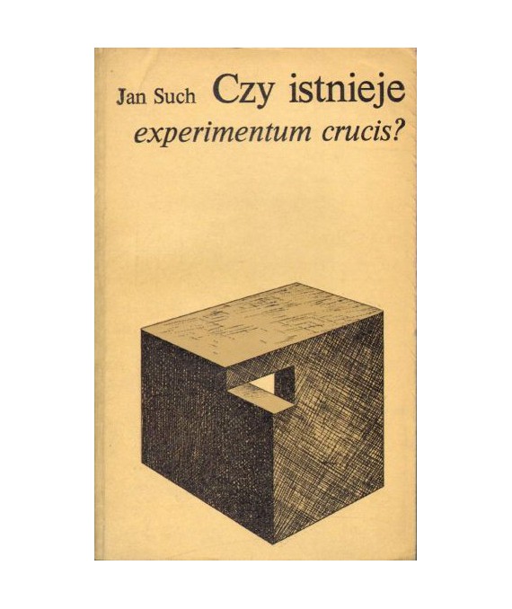 Czy istnieje experimentum crucis? Problemy sprawdzania praw i teorii naukowych. Studium metodologiczne