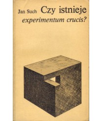 Czy istnieje experimentum crucis? Problemy sprawdzania praw i teorii naukowych. Studium metodologiczne