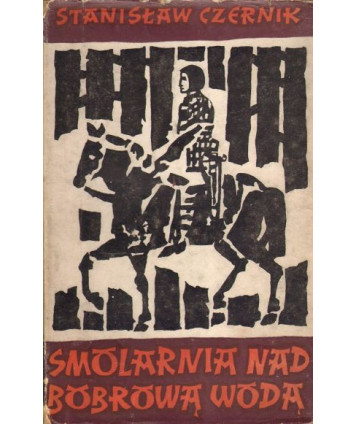 Smolarnia nad Bobrową Wodą. Powieść historyczna z XI wieku