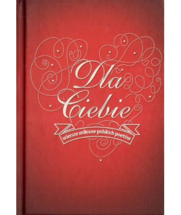 Dla Ciebie. Wiersze miłosne polskich poetów