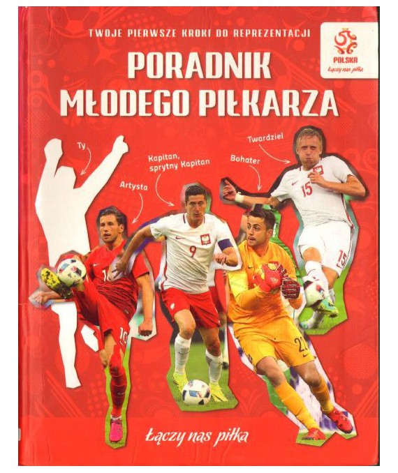 Poradnik młodego piłkarza. Twoje pierwsze kroki do reprezentacji