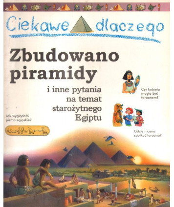 Ciekawe dlaczego. Zbudowano piramidy i inne pytania na temat starożytnego Egiptu