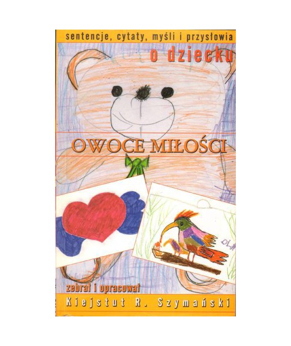 Owoce miłości. Sentencje, cytaty, myśli i przysłowia o dziecku