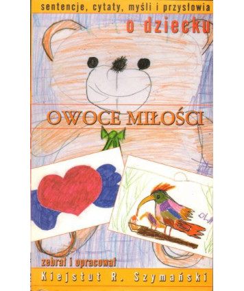 Owoce miłości. Sentencje, cytaty, myśli i przysłowia o dziecku