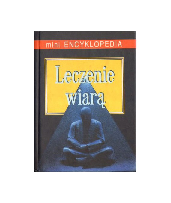 Leczenie wiarą. Mini encyklopedia