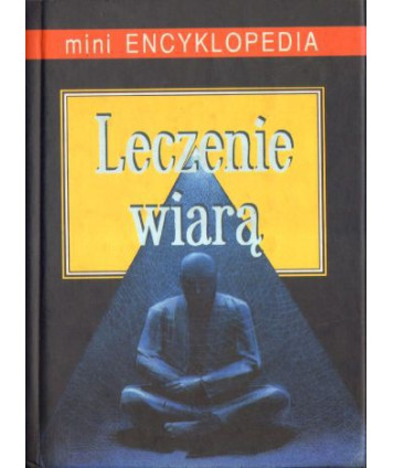 Leczenie wiarą. Mini encyklopedia