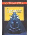 Leczenie wiarą. Mini encyklopedia