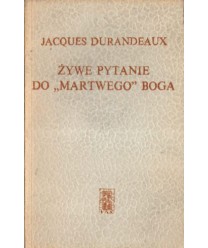 Żywe pytanie do "martwego" Boga