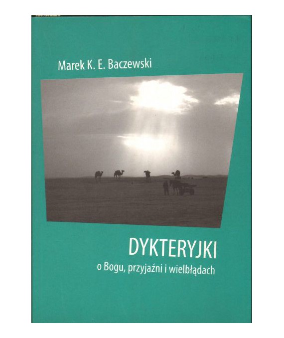 Dykteryjki o Bogu, przyjaźni i wielbłądach
