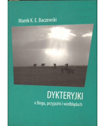 Dykteryjki o Bogu, przyjaźni i wielbłądach