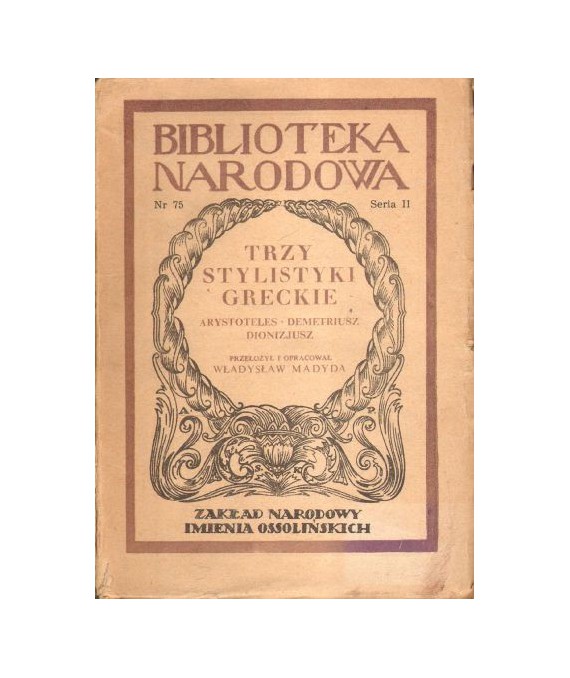 Trzy stylistyki greckie Arystoteles, Demetriusz, Dionizjusz
