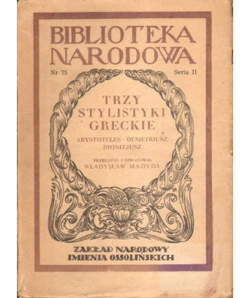Trzy stylistyki greckie Arystoteles, Demetriusz, Dionizjusz