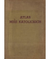 Atlas misji katolickich pod kierunkiem ks.arcybiskupa Antoniego Juliana Nowowiejskiego