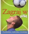 Zagraj w piłkę. Technika, taktyka, trening