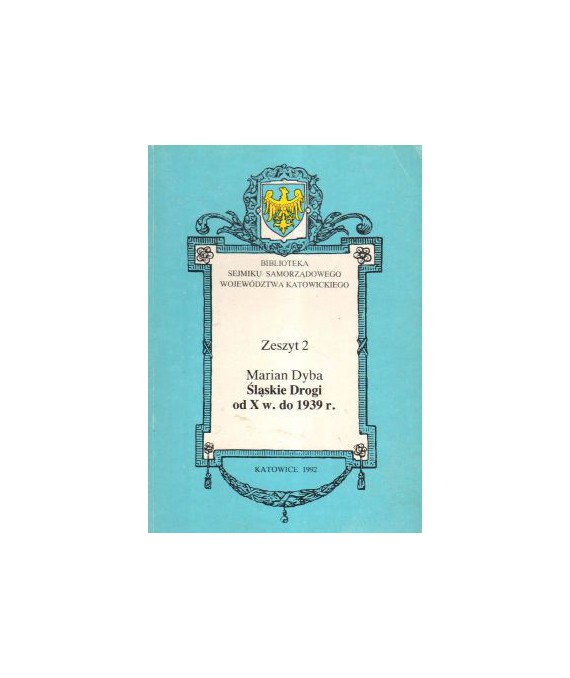 Śląskie drogi od X w. do 1939 r. Biblioteka Sejmiku Samorządowego woj. katowickiego  zeszyt 2