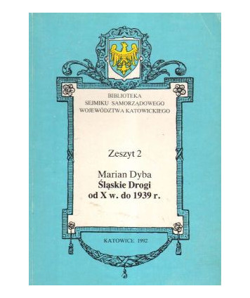 Śląskie drogi od X w. do 1939 r. Biblioteka Sejmiku Samorządowego woj. katowickiego  zeszyt 2
