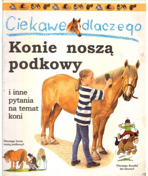 Ciekawe dlaczego. Konie noszą podkowy i inne pytania na temat koni