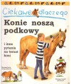 Ciekawe dlaczego. Konie noszą podkowy i inne pytania na temat koni