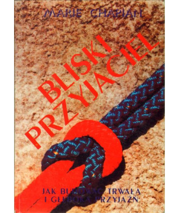 Bliski przyjaciel. Jak budować trwałą i głęboką przyjaźń?