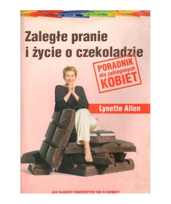 Zaległe pranie i życie o czekoladzie. Poradnik dla zabieganych kobiet