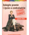 Zaległe pranie i życie o czekoladzie. Poradnik dla zabieganych kobiet