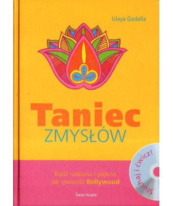 Taniec zmysłów. Bądź radosna i piękna jak gwiazda Bollywood