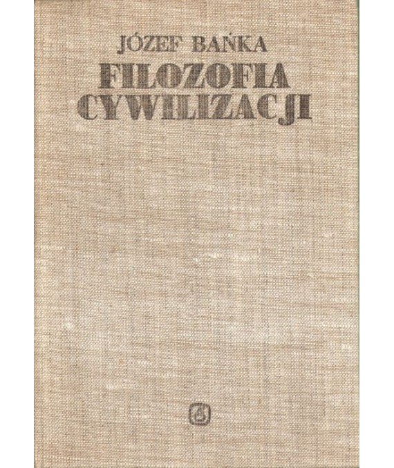 Filozofia cywilizacji t.1. Cywilizacja diatymiczna czyli świat jako strach i łup