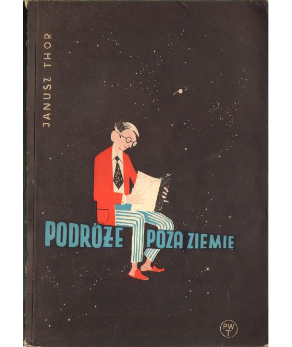 Podróże poza Ziemię. Opowieści z dawnych czasów, osiągnięcia dnia dzisiejszego, plany na przyszłość