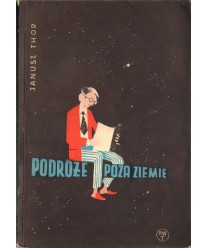 Podróże poza Ziemię. Opowieści z dawnych czasów, osiągnięcia dnia dzisiejszego, plany na przyszłość