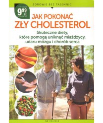 Jak pokonać zły cholesterol. Skuteczne diety, które pomogą uniknąć miażdżycy, udaru mózgu i chorób serca