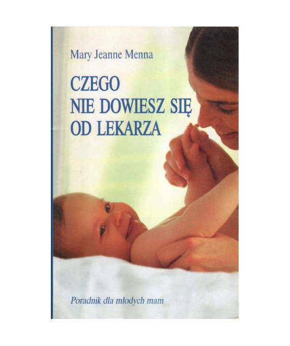 Czego nie dowiesz się od lekarza. Poradnik dla młodych mam