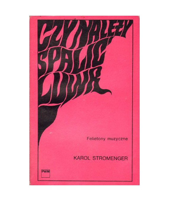 Czy należy spalić Luwr. Felietony muzyczne