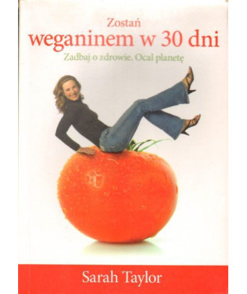 Zostań weganinem w 30 dni. Zadbaj o zdrowie. Ocal planetę