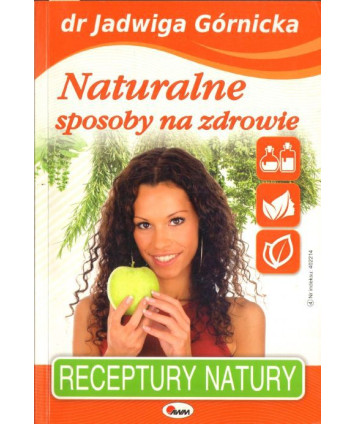 Naturalne sposoby na zdrowie. Receptury natury
