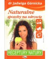 Naturalne sposoby na zdrowie. Receptury natury