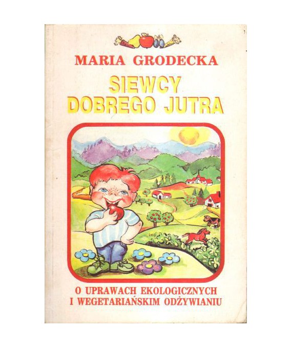 Siewcy dobrego jutra. O uprawach ekologicznych i wegetariańskim odżywianiu