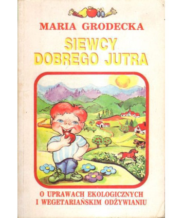Siewcy dobrego jutra. O uprawach ekologicznych i wegetariańskim odżywianiu