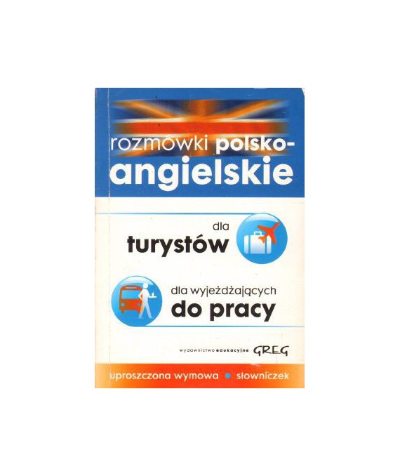 Rozmówki polsko-angielskie dla turystów, dla wyjeżdżających do pracy