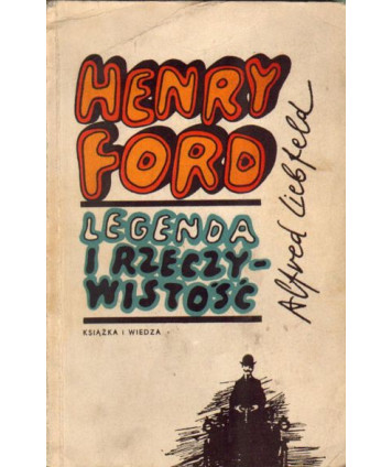 Henry Ford, legenda i rzeczywistość